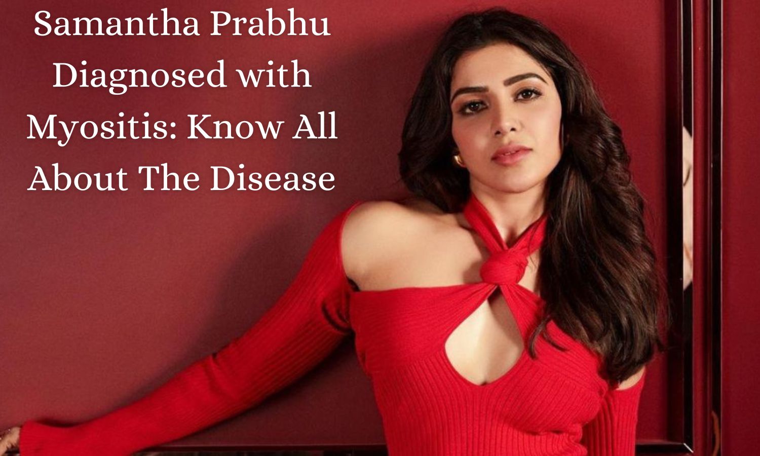 Samantha Prabhu Diagnosed With Myositis Know All About The Disease