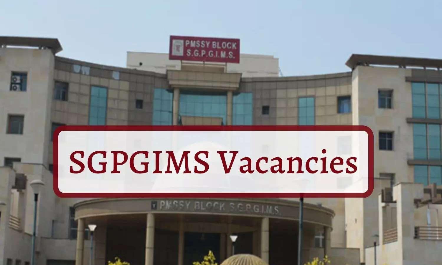 Vacancies At Sgpgims Lucknow Walk In Interview For Sr Post Apply Now