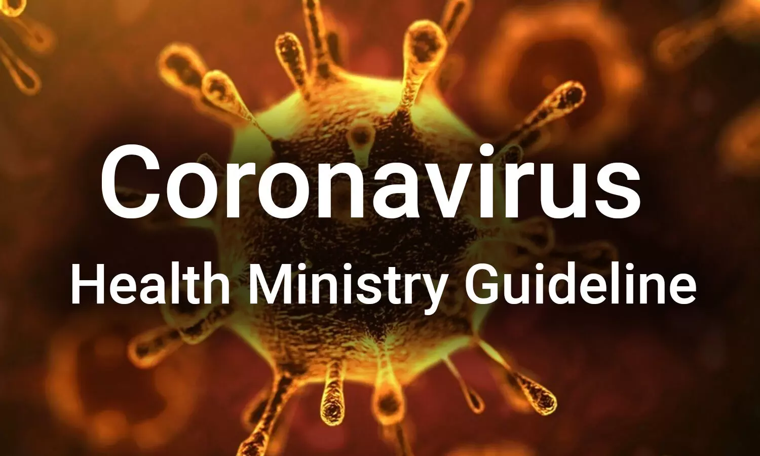 COVID-19 update: Union Health Ministry guidelines for management of novel coronavirus (nCoV)