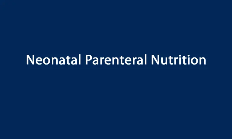 NICE Guidelines on Neonatal parenteral nutrition