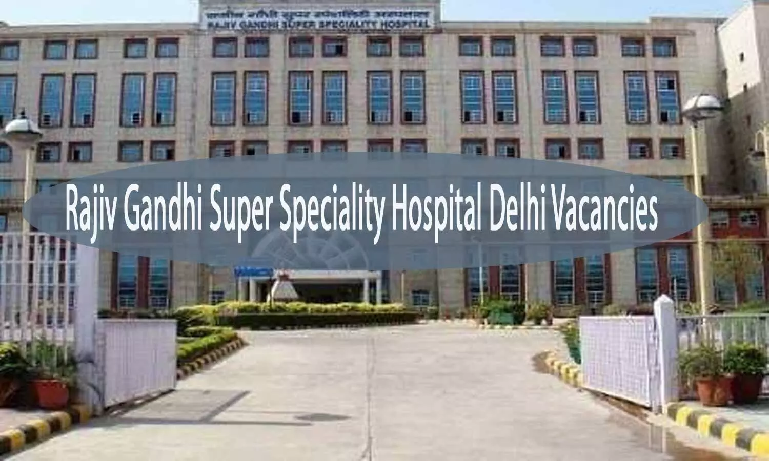 JOB ALERT: COVID only Rajiv Gandhi Super Speciality Hospital Delhi Releases 84 Vacancies For Faculty, MO Posts
