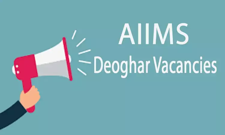 Apply Now: AIIMS Deoghar releases Vacancies For Faculty Posts In Various Departments