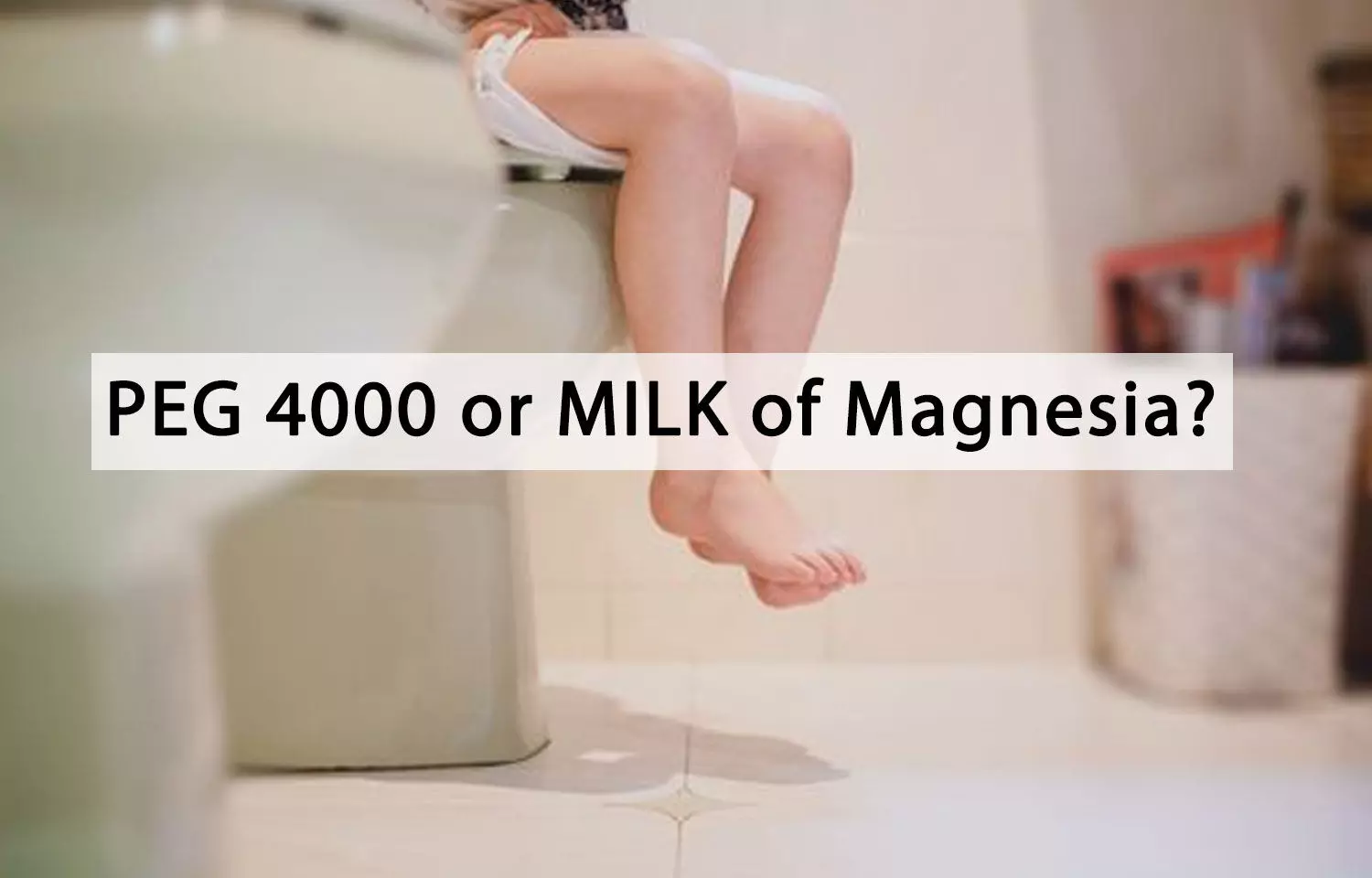 Treatment of functional constipation in infants and young children: PEG 4000 or Milk of Magnesia?