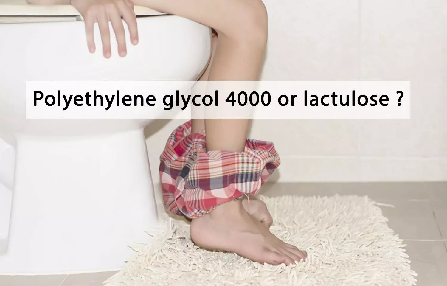 Evaluation of tolerance of polyethylene glycol 4000 (PEG 4000) versus lactulose in constipated children