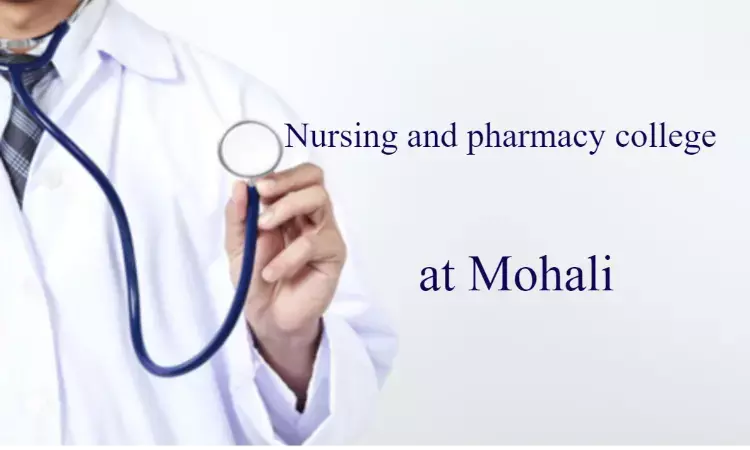 Punjab: Mohali to get new nursing, pharmacy colleges