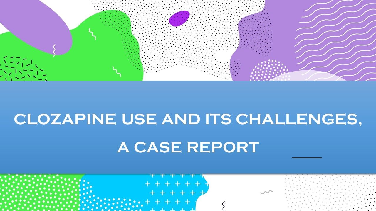 Clozapine Therapy What To Do When An Absolute Indication Is Coupled   147826 Clozapine Use And Its Challenges A Case 