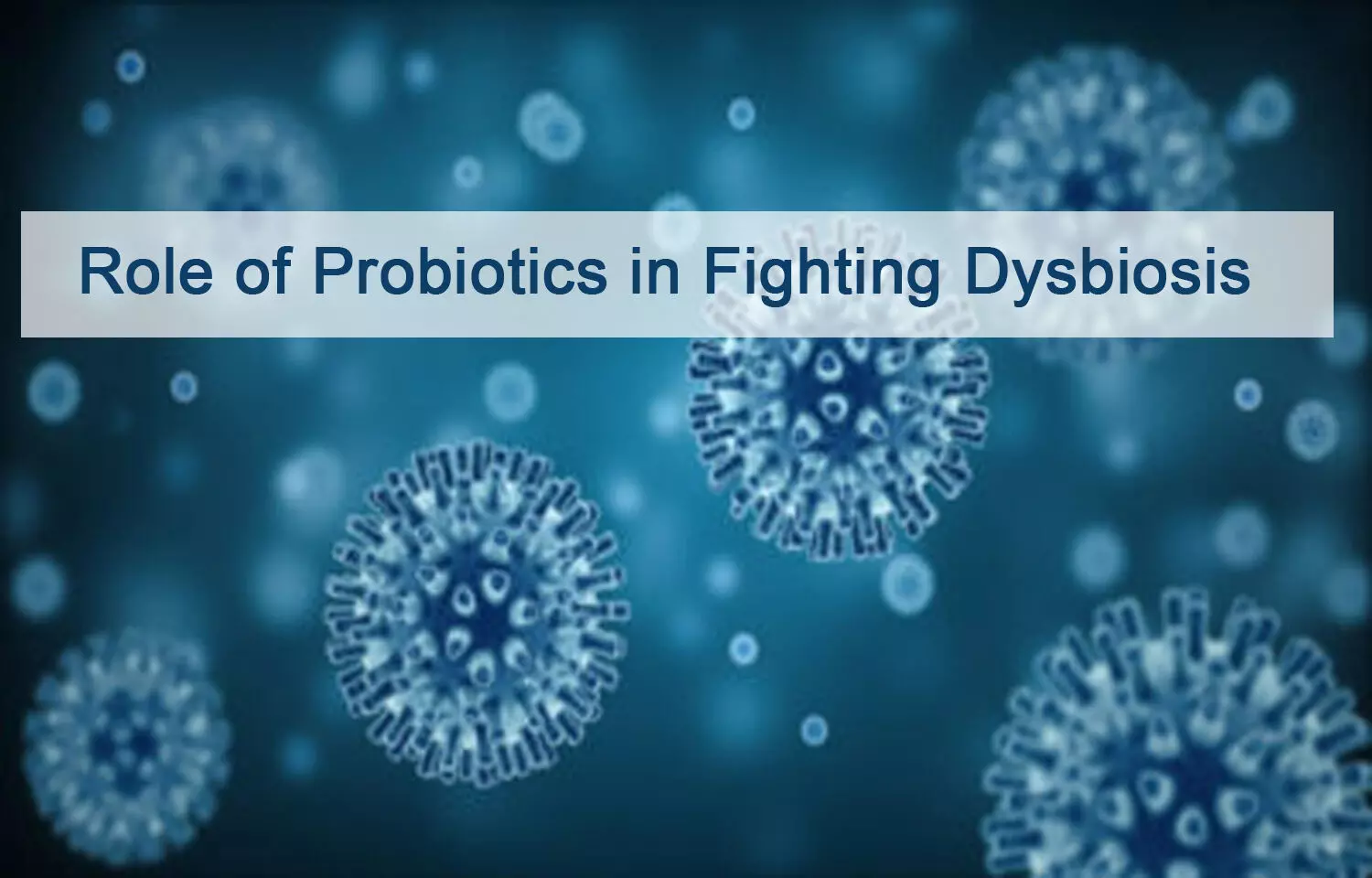 SARS-CoV-2, Dysbiosis and Potential Role of Probiotics 