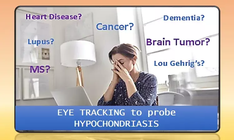 Truth meets the eye!! Eye-tracking method sheds new light on mechanics of hypochondriasis.