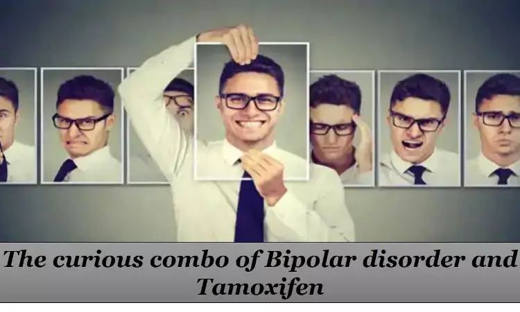 Psychiatric turmoil following Tamoxifen use in Bipolar patient- A case report.