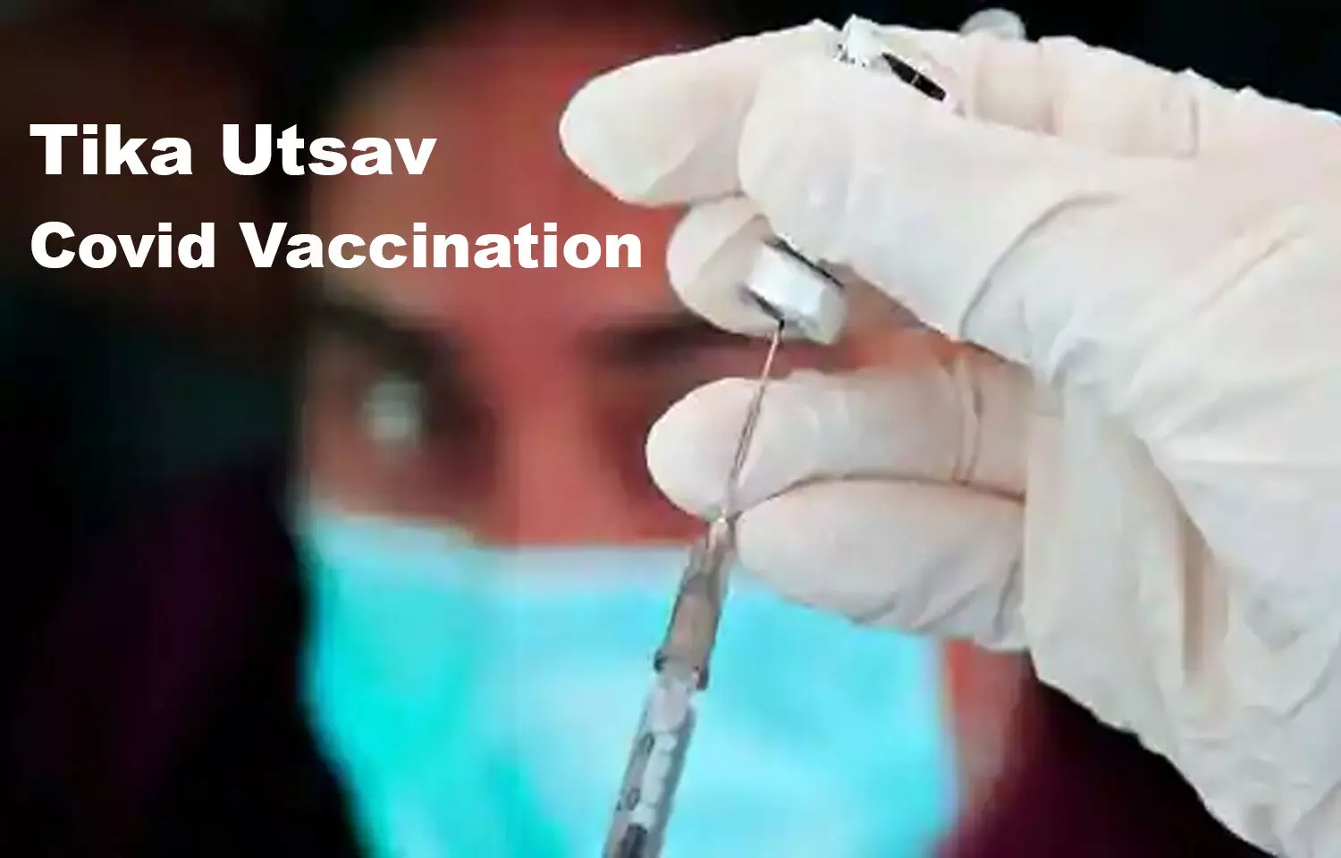 Tika Utsav: Vaccination not meant for preventing infection but for preventing outcome of Infection