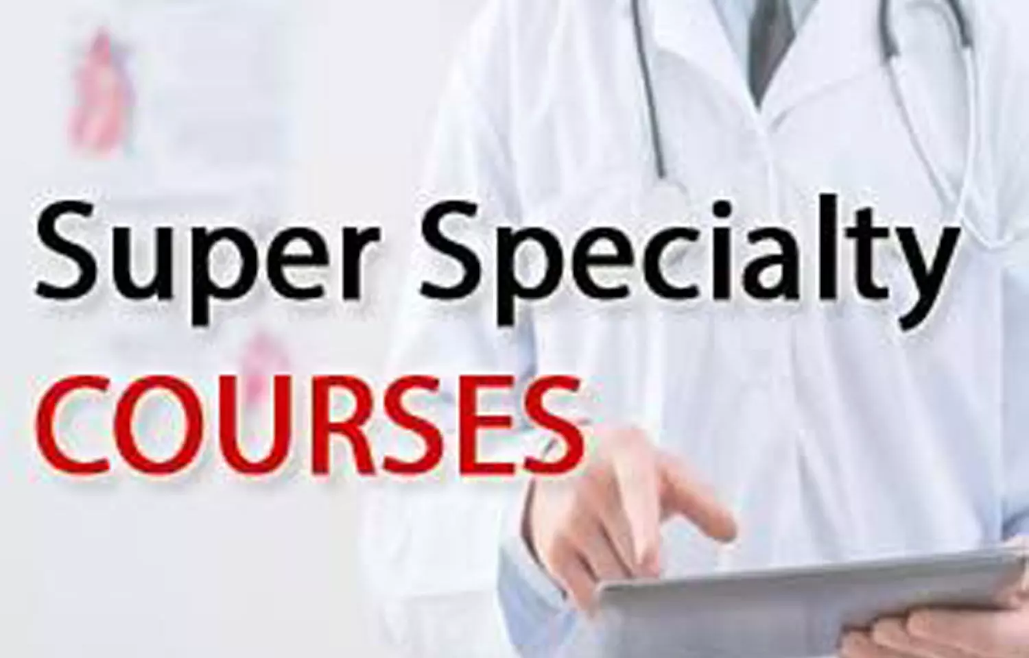 Super Specialty Courses 2021 to Commence from April 18, continue till March 31, 2025: NMC