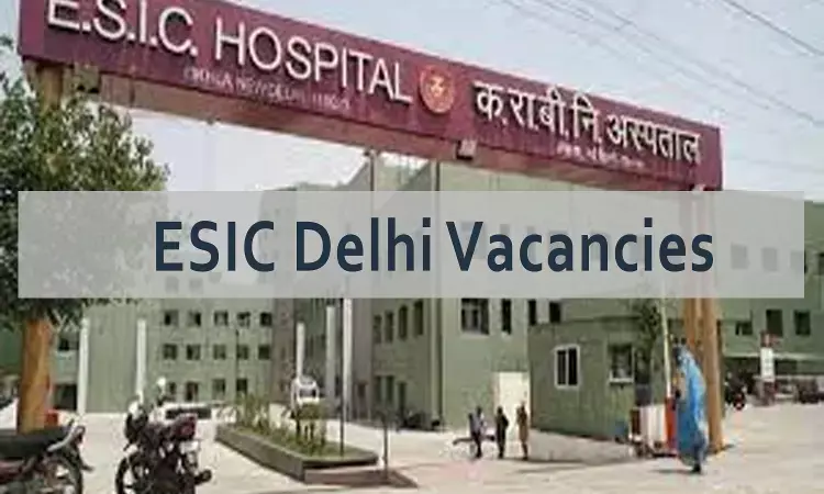 ESIC Hospital Basaidarapur Delhi releases Vacancies For Super Specialists, Embryologist Posts, Apply Now