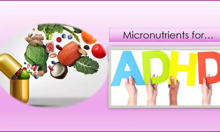 Micronutrients may be the new age medicine for ADHD, shows study.