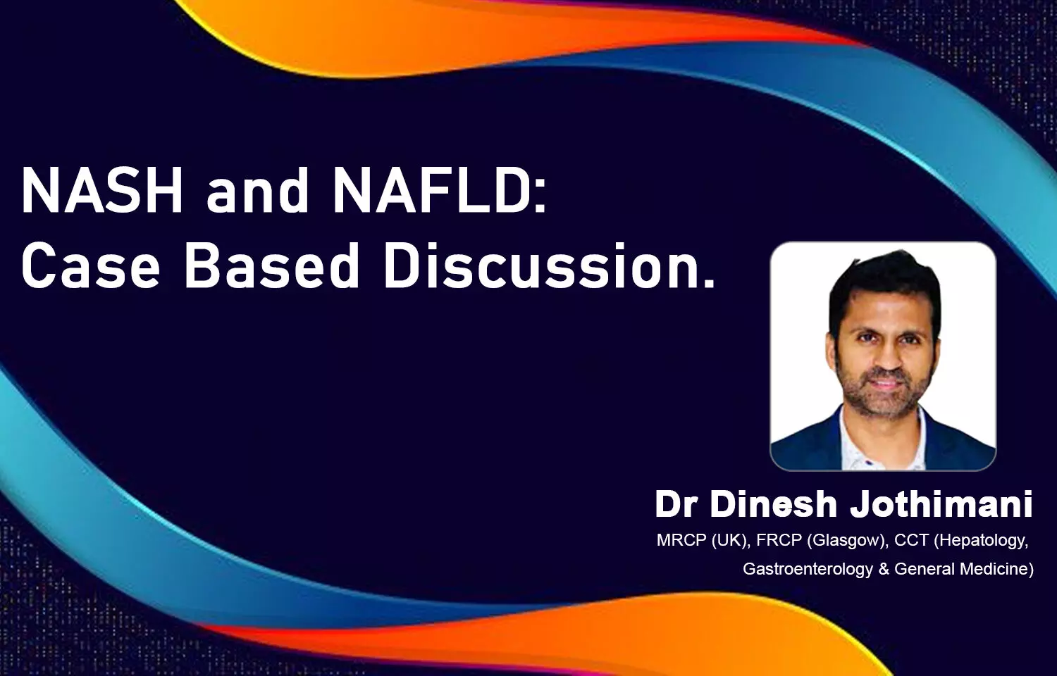 NASH and NAFLD: Case Based Discussion.