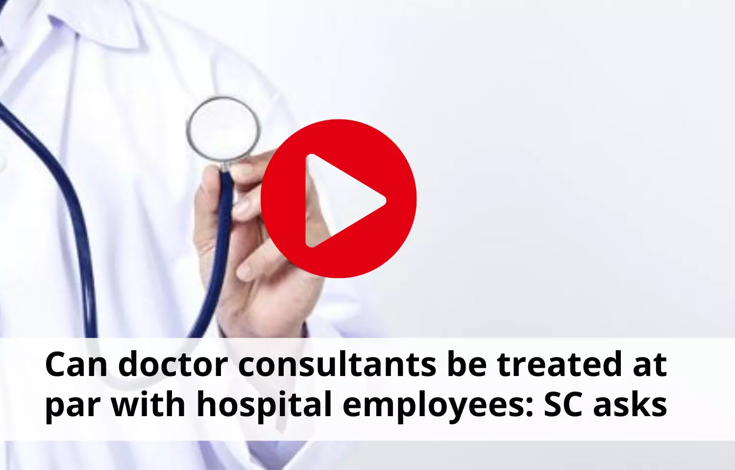 Can doctor consultants be treated at par with hospital employees: SC asks