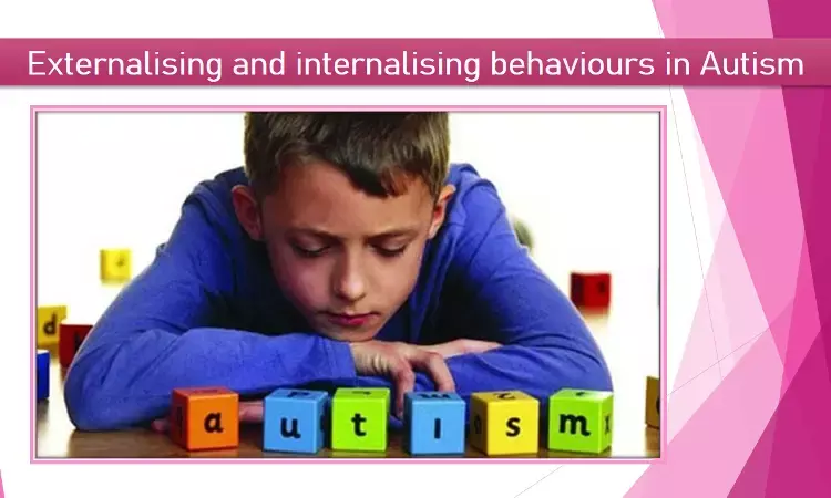 Internalizing and externalizing behavioural problems linked to autism: BMJ