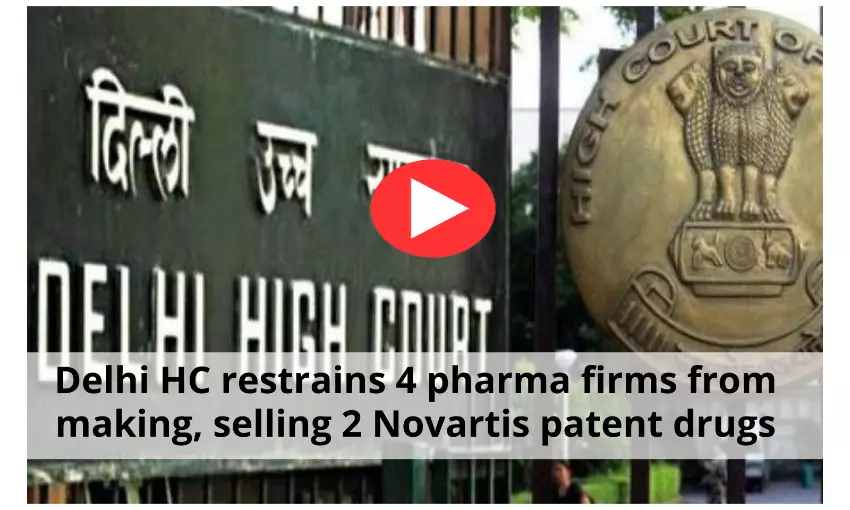 Delhi HC restrains 4 pharma firms from making, selling 2 Novartis patent drugs