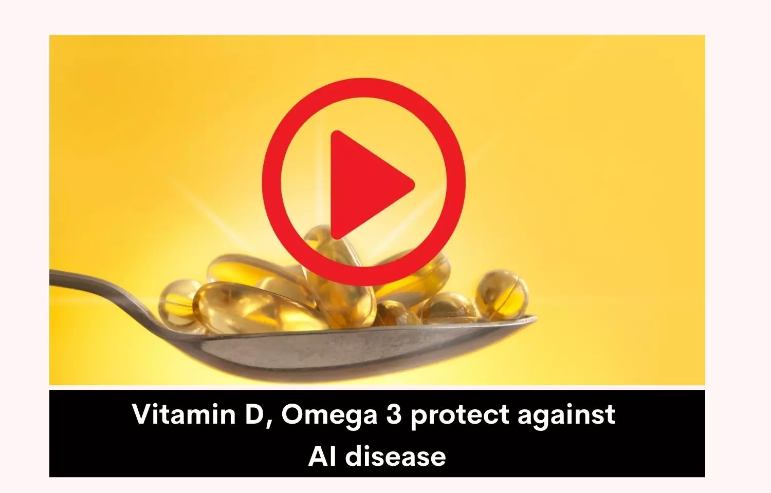 Vitamin D, Omega 3 protect against AI disease