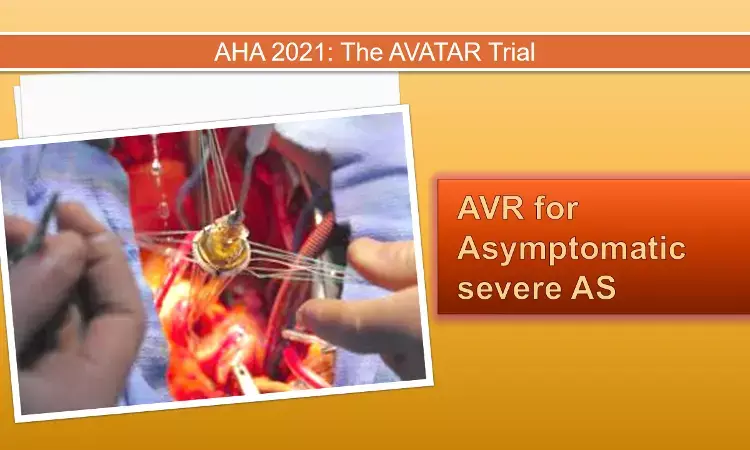 AHA 2021: AVATAR trial backs early SAVR for asymptomatic severe AS patients