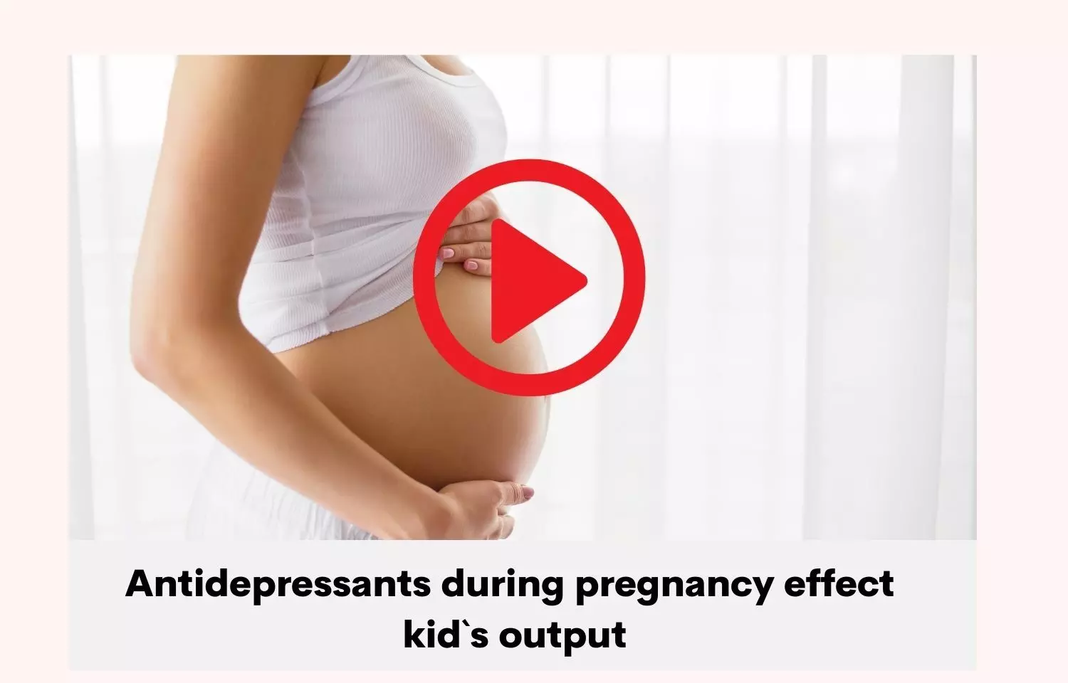 Kids output affected by antidepressants during pregnancy