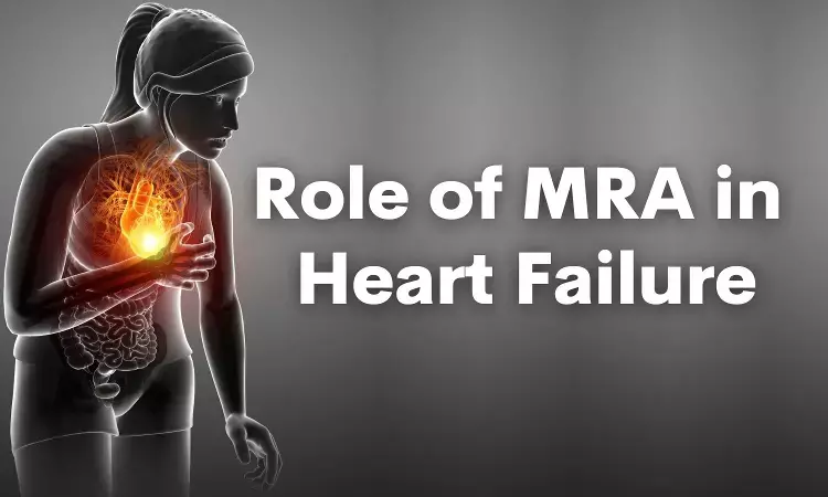 MRA Strongly Recommended in Treatment of Heart Failure with Reduced Ejection Fraction: 2021 ESC Guidelines