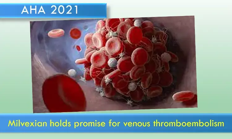 AHA 2021: Oral factor XIa inhibitor shows promise for venous thromboembolism.