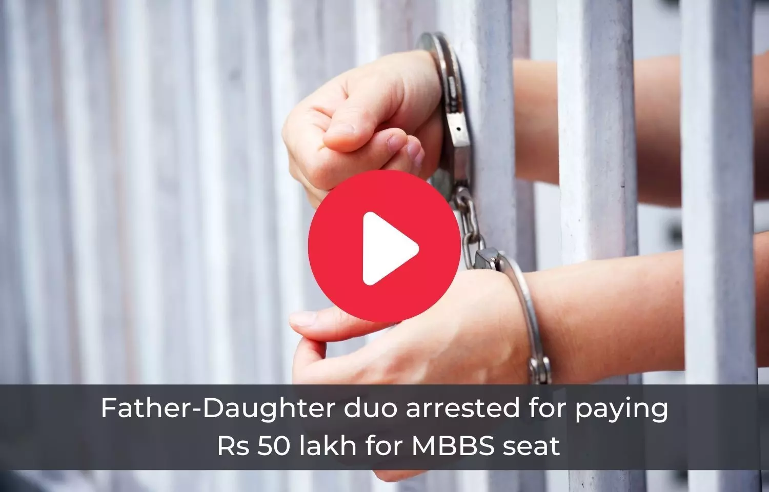 Father-Daughter duo arrested for paying Rs 50 Lakh for MBBS seat