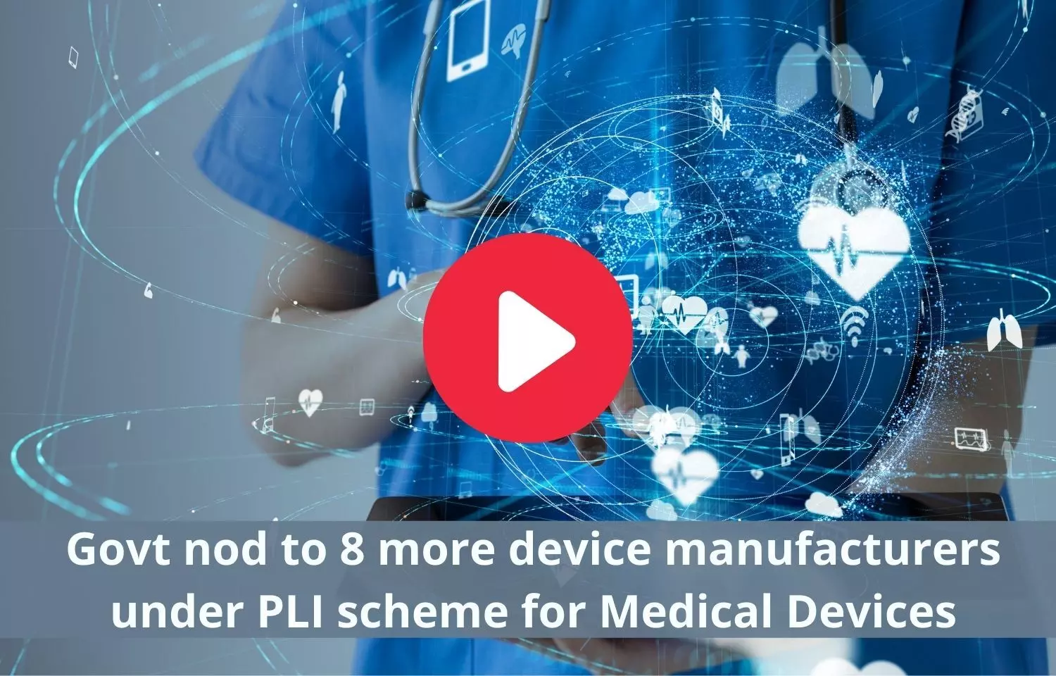 Govt approves 8 more device manufacturers under PLI scheme for Medical Devices