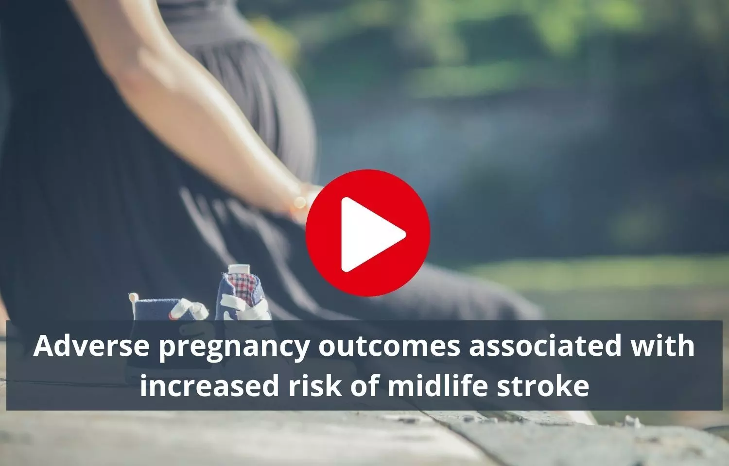 Midlife stroke risk tied to adverse pregnancy outcomes