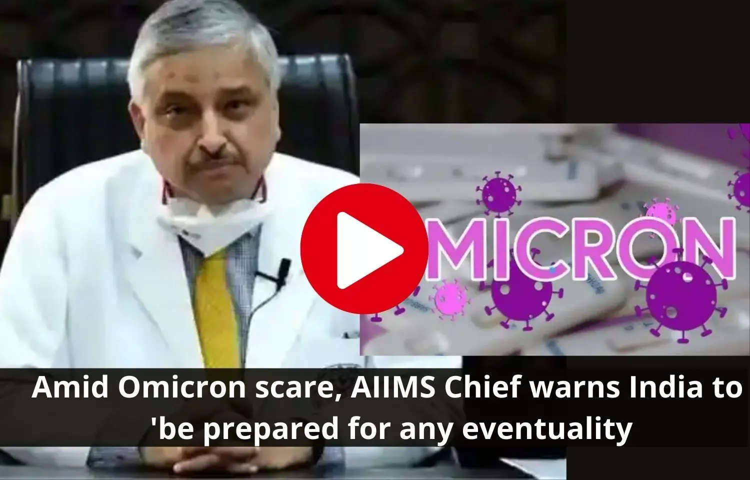 Amid Omicron scare, AIIMS Chief warns India to be prepared for any eventuality