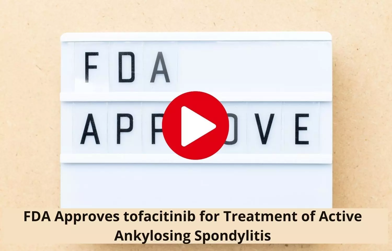 Tofacitinib approved by FDA for Active Ankylosing Spondylitis