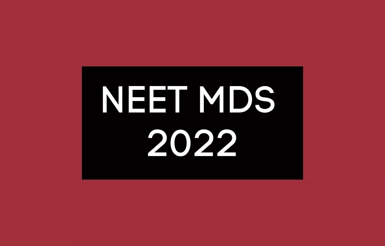 NBE extends Edit Window for NEET MDS 2022 applications