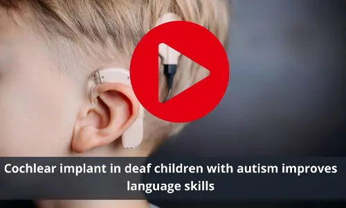 Deaf children with autism improved language skills with cochlear implant
