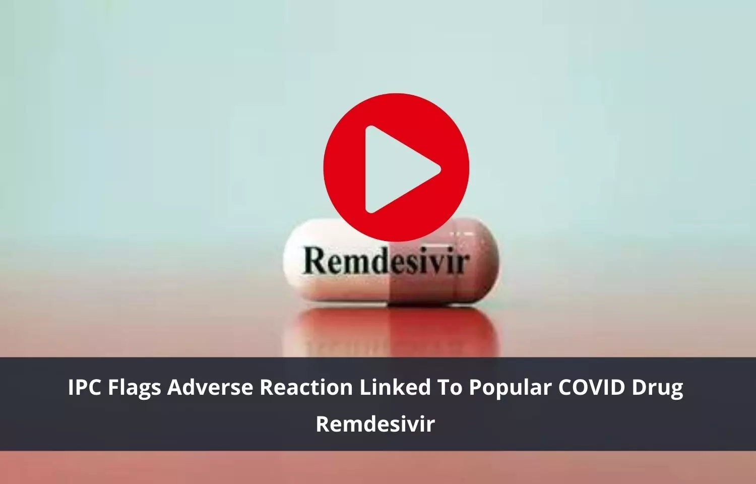 Popular COVID Drug Remdesivir to cause adverse effects, flagged by IPC