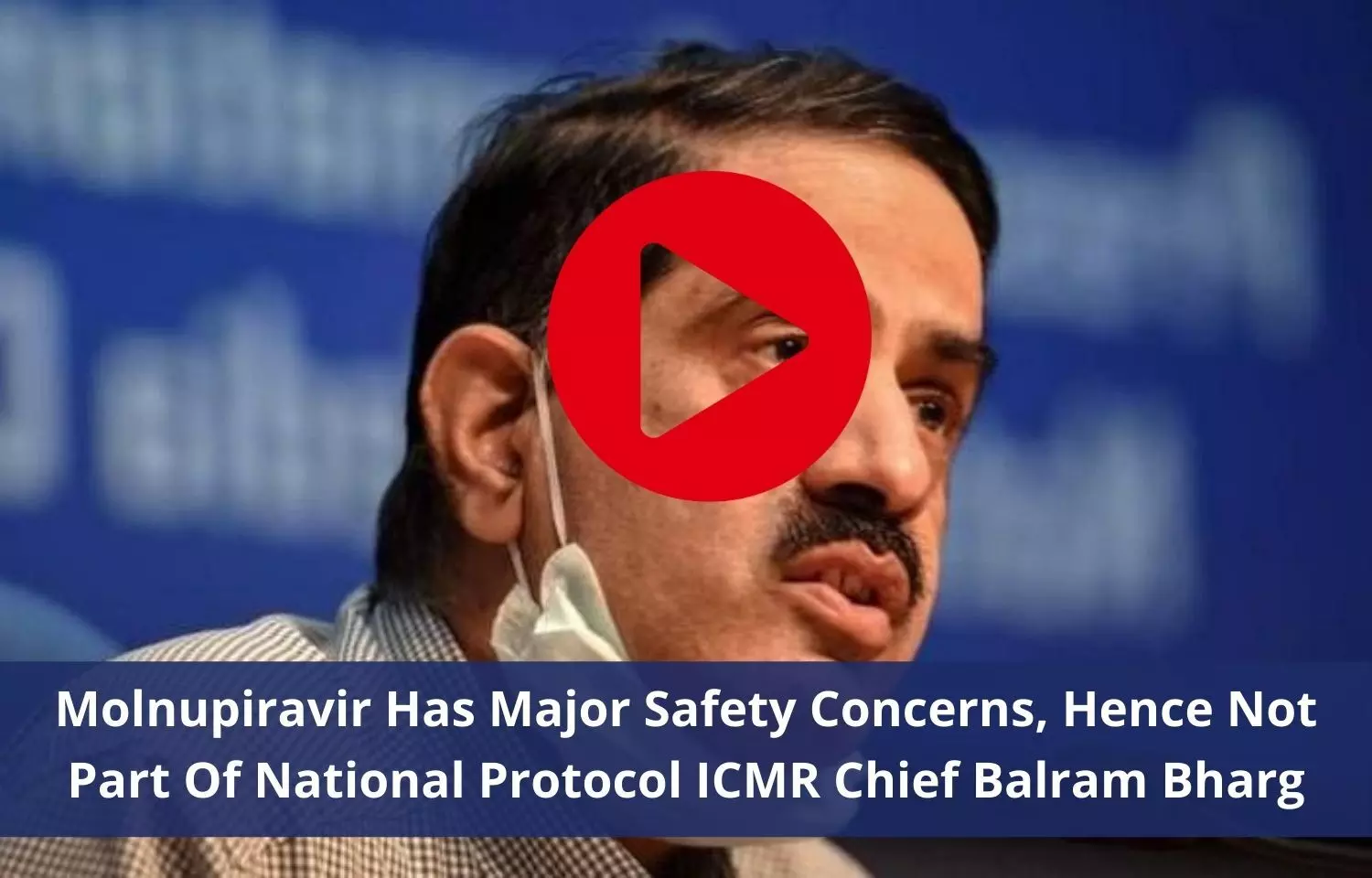 Molnupiravir  not a part of National Protocol due to safety concerns says ICMR Chief Balram Bharg