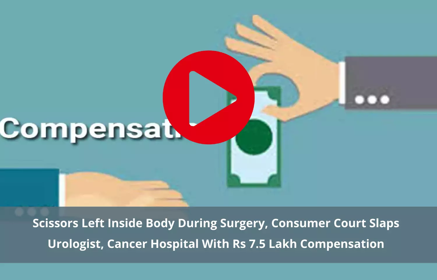 Urologist, Cancer hospital directed to pay Rs 7.5 lakh compensation for leaving scissors inside body