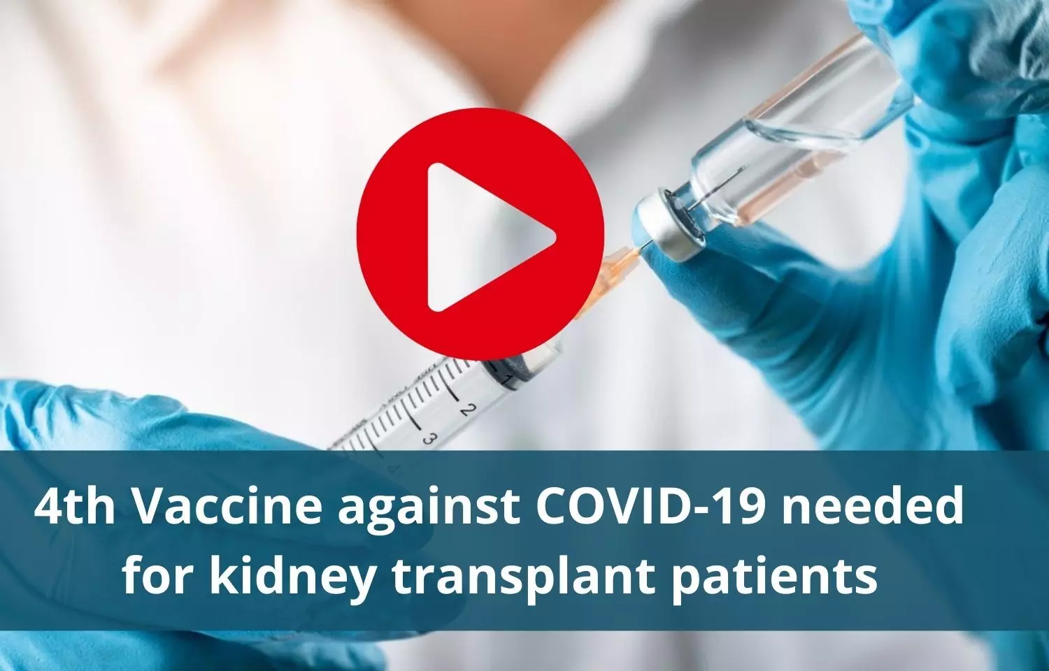 4th mRNA vaccine against COVID 19 approved for kidney transplant patients