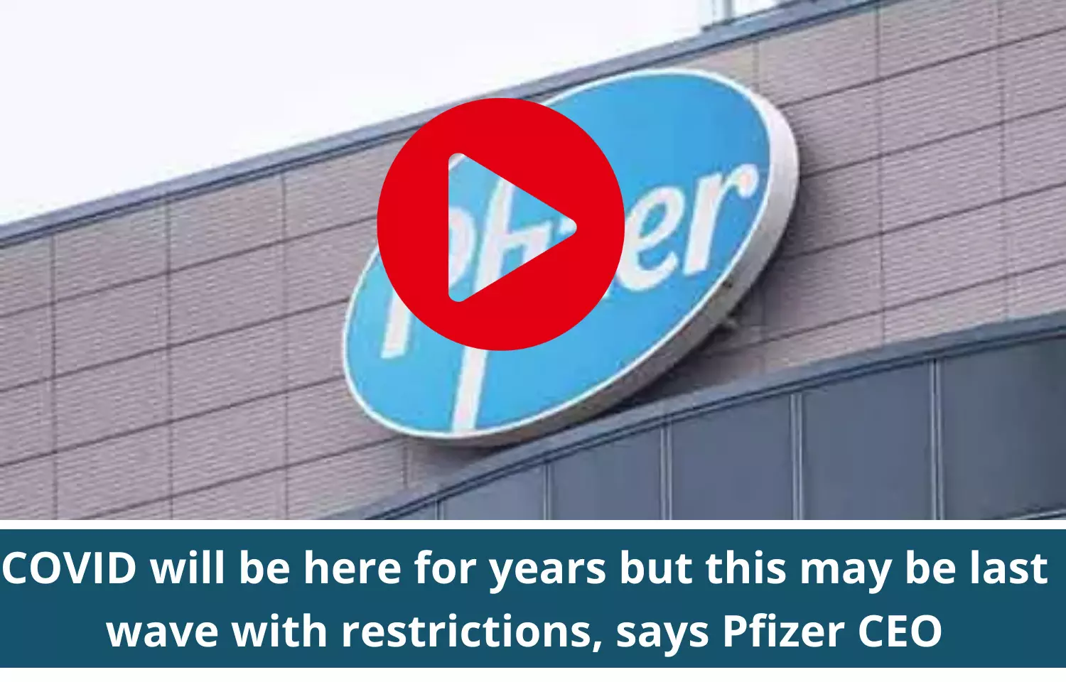 COVID will be here for years but this may be last wave with restrictions, says Pfizer CEO