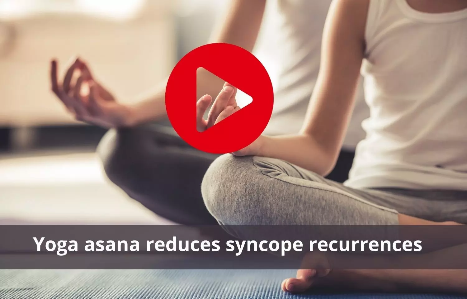 Yoga- tadasana to reduce syncope recurrences on practice