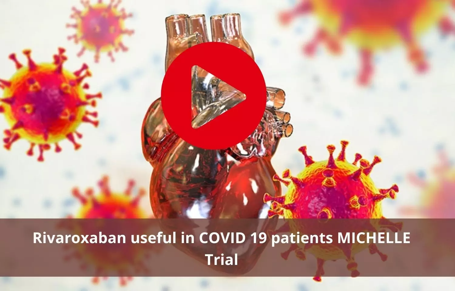 Rivaroxiban effective in treating COVID 19 patients: MICHELLE Trial