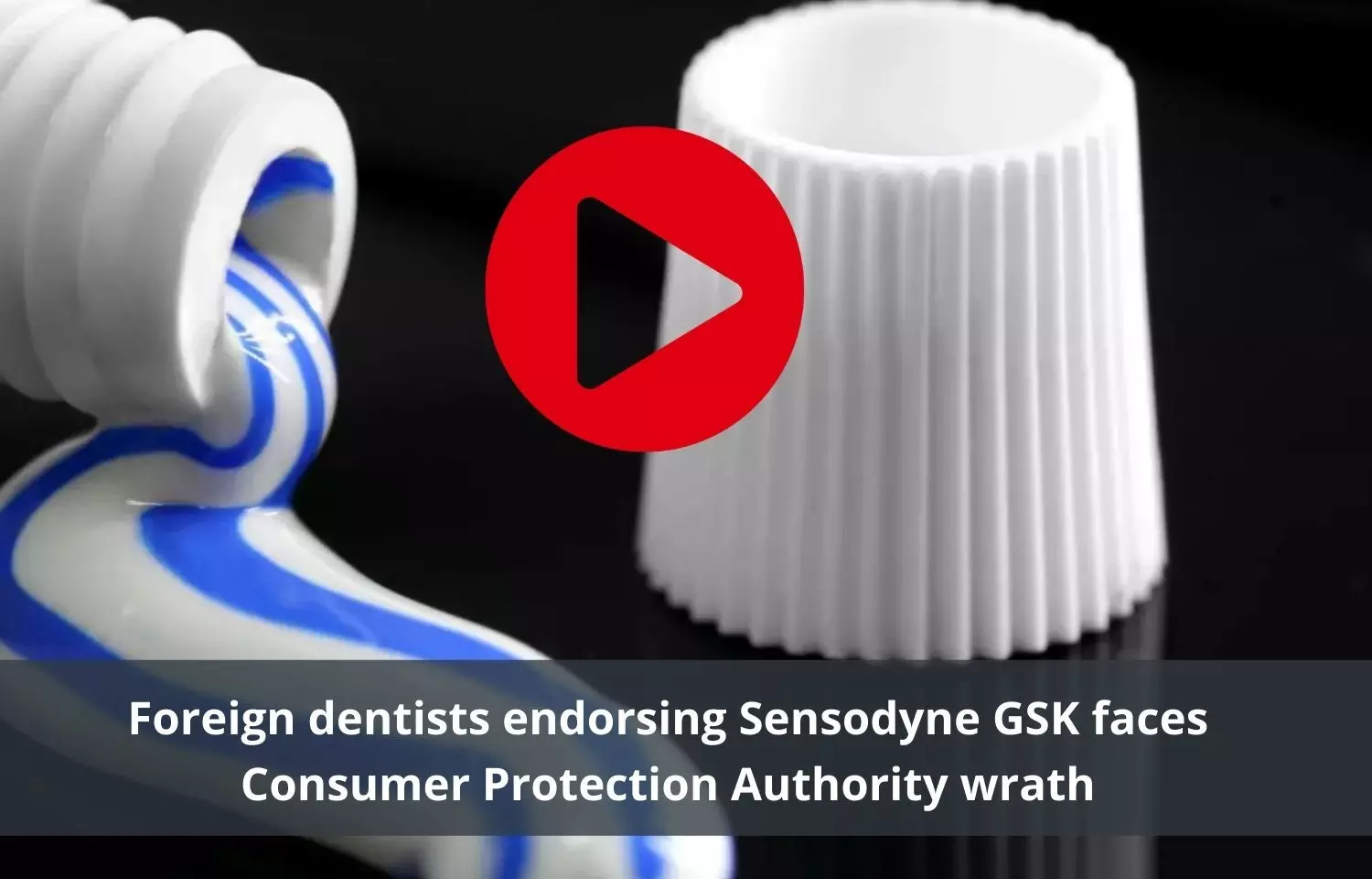 Foreign dentists endorsing Sensodyne - GSK faces Consumer Protection Authority wrath