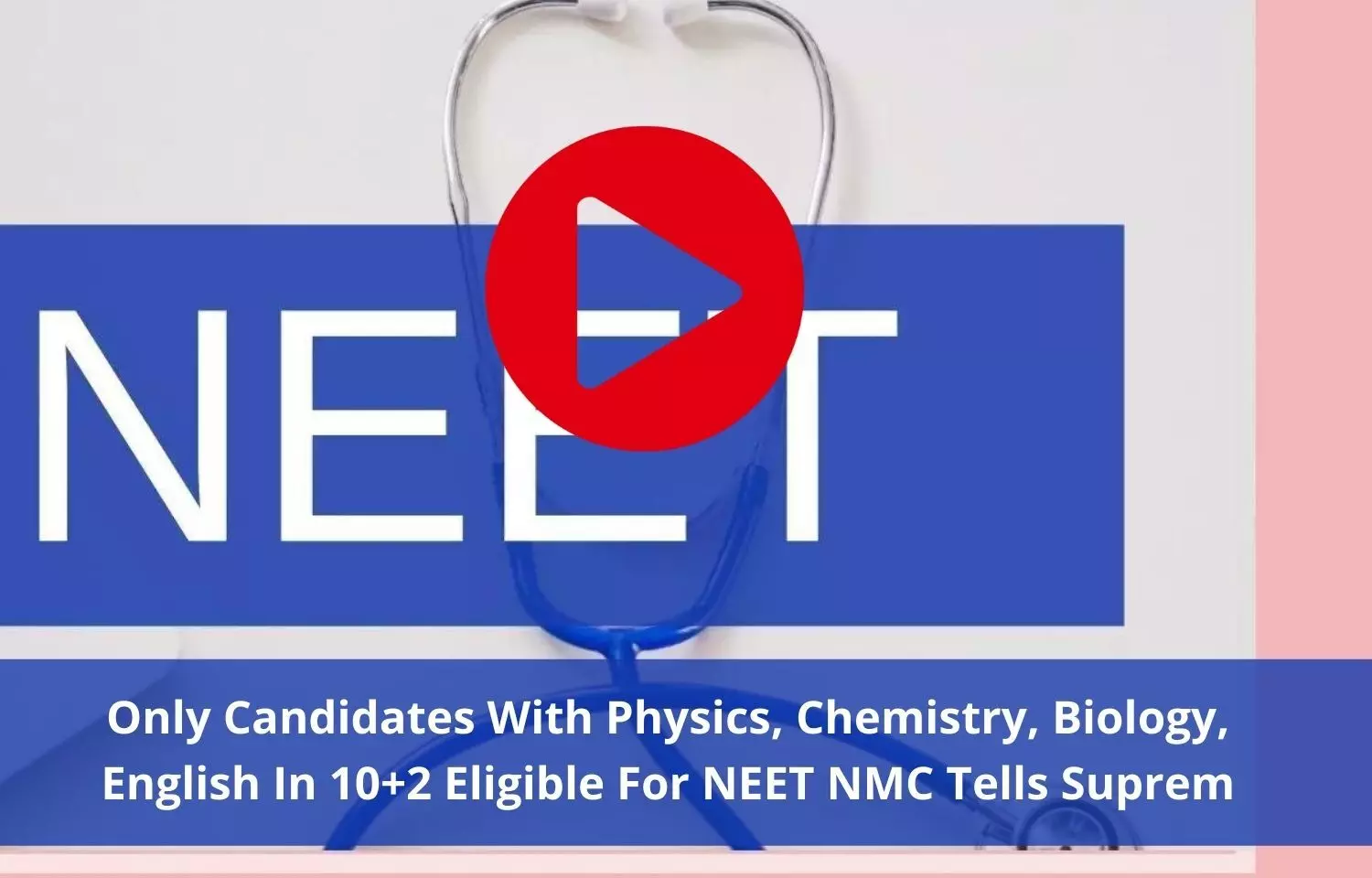 Students must complete 10 +2 with PCB, English to be eligible for NEET: NMC