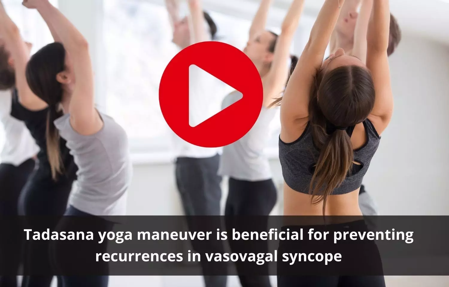 Tadasana yoga maneuver is beneficial for preventing recurrences in vasovagal syncope