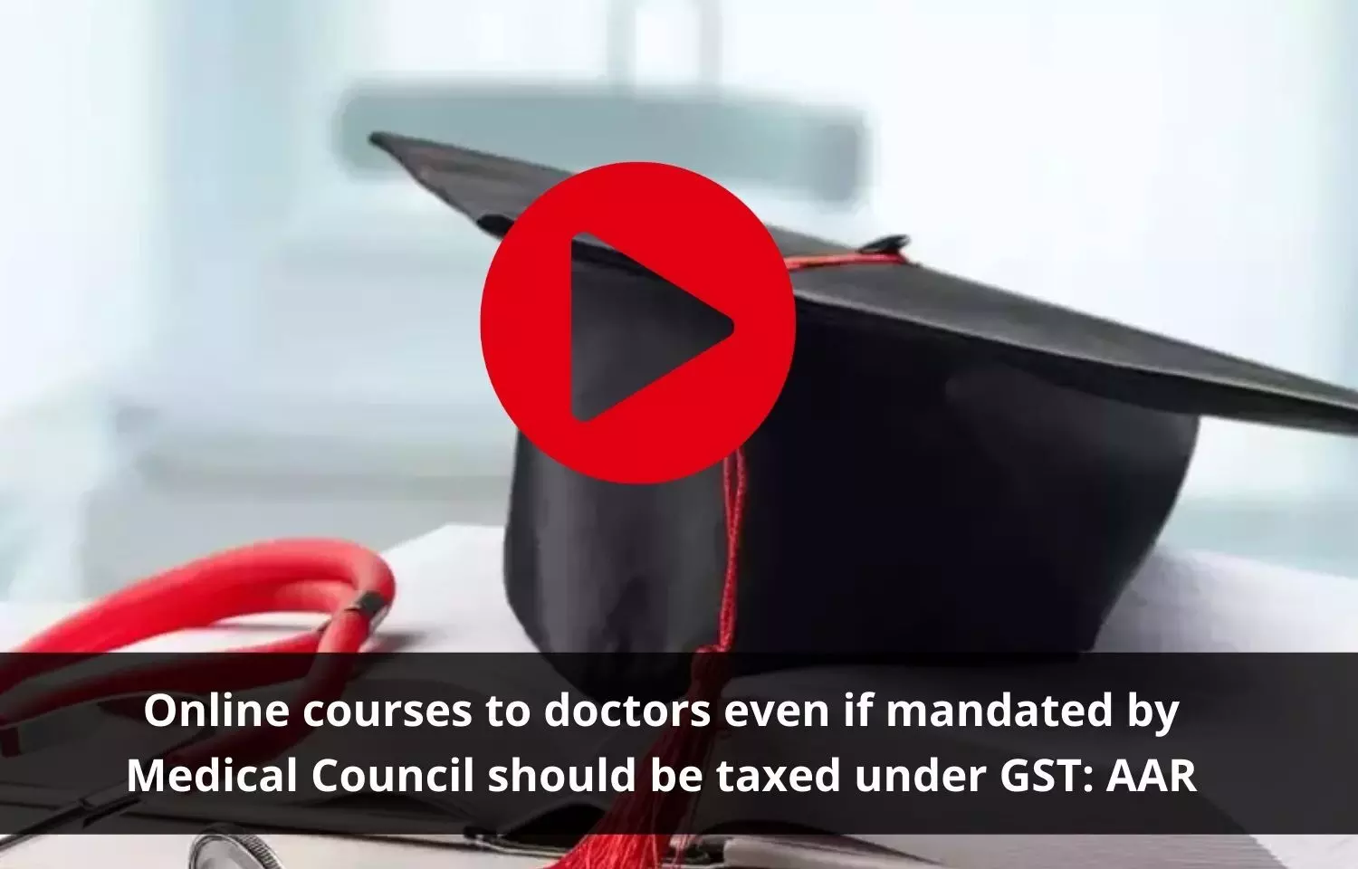 Online courses to doctors even if mandated by Medical Council should be taxed under GST: AAR