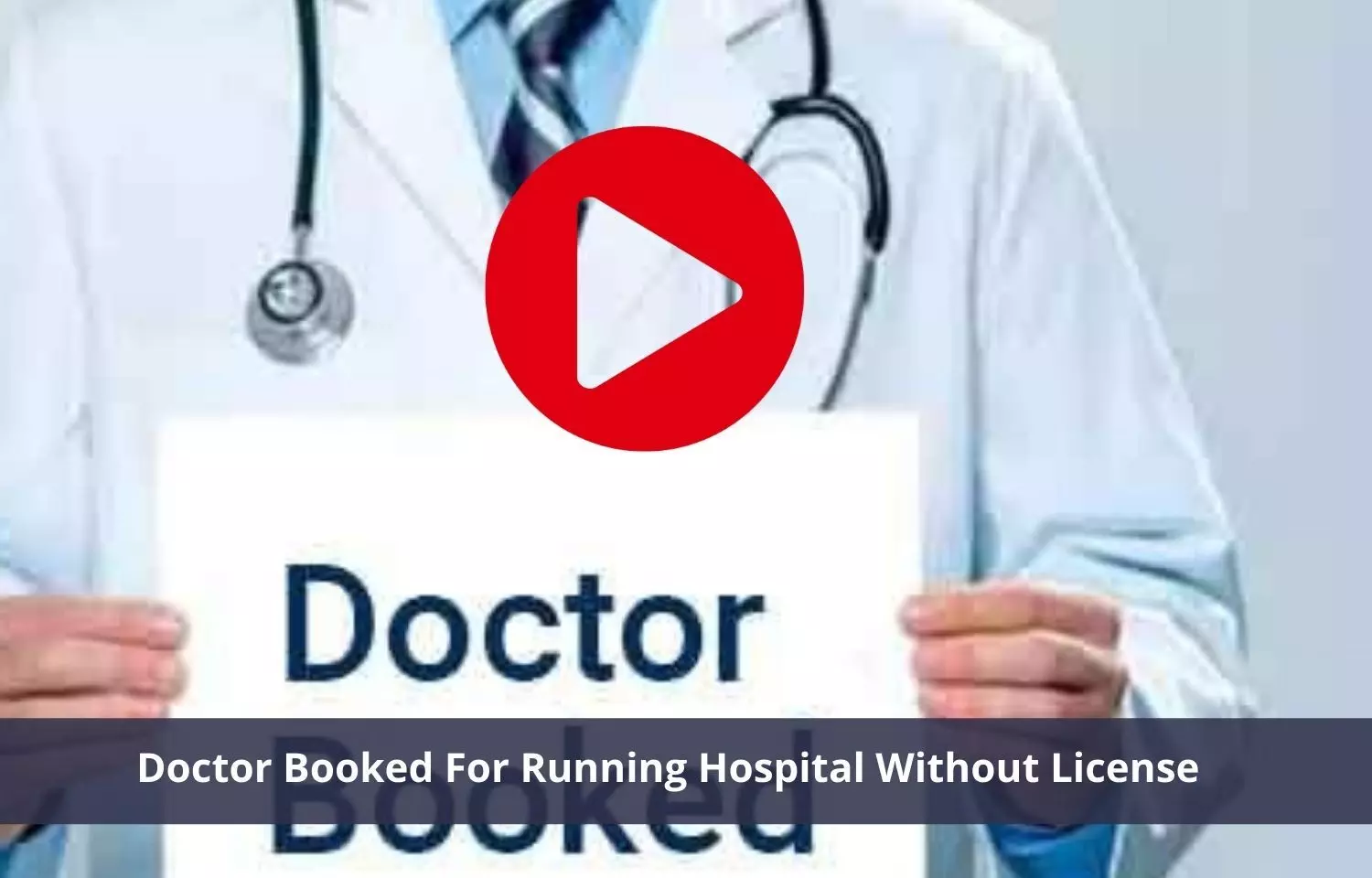 Doctor booked for running hospital without license