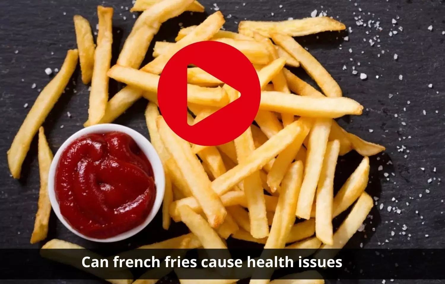 French fries might or might not cause health issues?