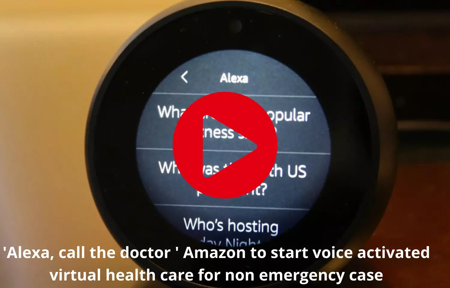 Alexa, call the doctor  Amazon to start virtual health care for non emergency case