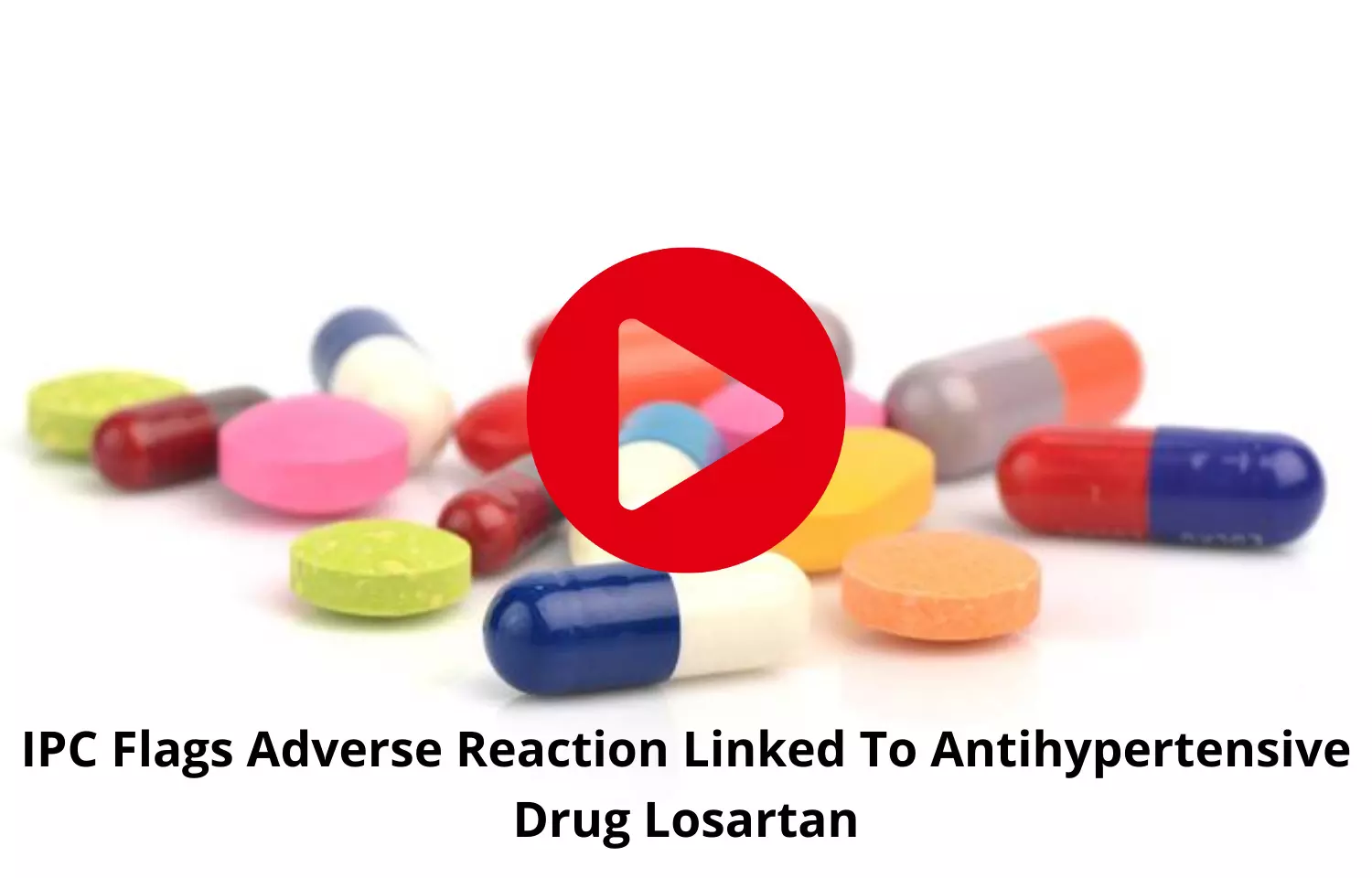 IPC Flags on Adverse Reaction Linked To Antihypertensive Drug Losartan