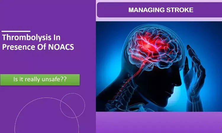 Recent NOAC use does not increase ICH risk in stroke patients undergoing thrombolysis: JAMA study