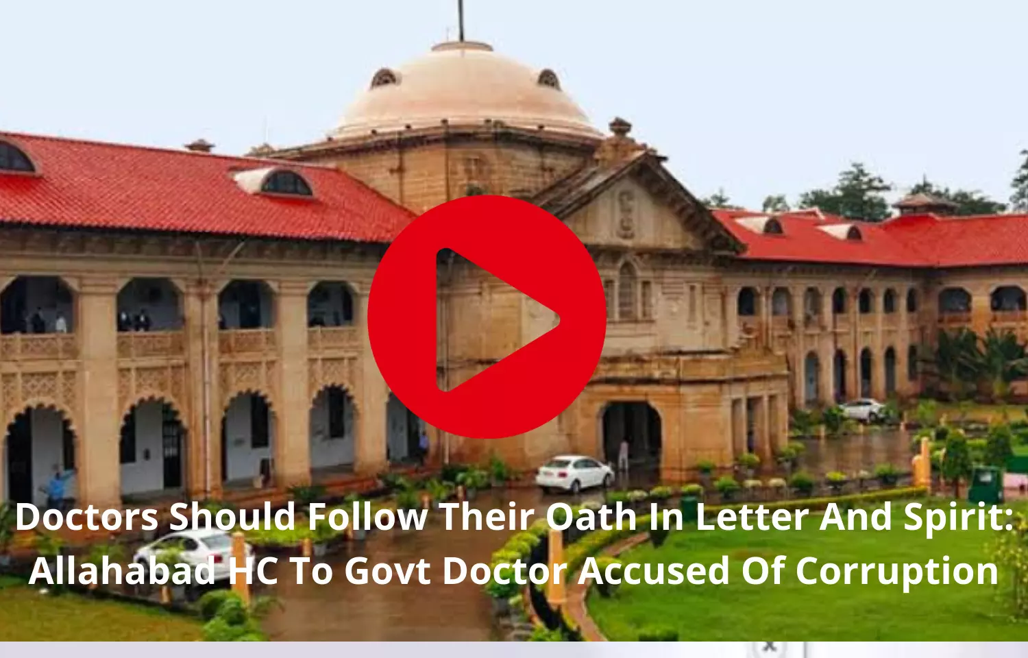 Doctors Should Follow Their Oath In Letter And Spirit: Allahabad HC To Govt Doctor Accused Of Corruption